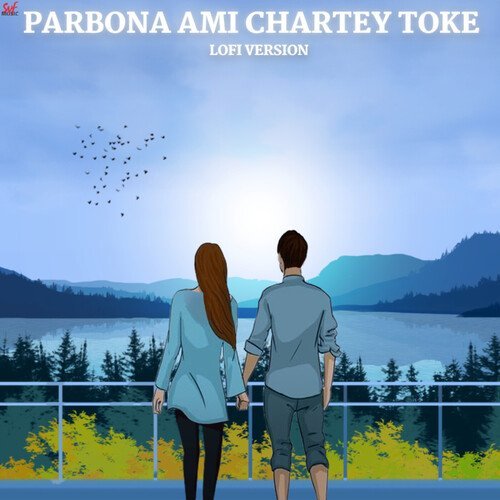 Parbona Ami Chartey Toke LyricsParbona Ami Chartey Toke Lyrics